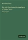 Russell H. Conwell - The Life, Travels, and Literary Career of Bayard Taylor
