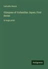 Lafcadio Hearn - Glimpses of Unfamiliar Japan; First Series