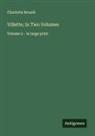 Charlotte Brontë - Villette; In Two Volumes