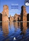 Valeria Arnaldi - Vacanze in città. Come (e dove) sentirsi turisti nell'Urbe