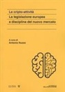 Antonio Nuzzo, Antonio Nuzzo - Le cripto attività. La legislazione europea a disciplina del nuovo mercato