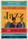 Vittorio Albani, Paolo Fresu, Riccardo Gola - La storia del jazz in 50 ritratti