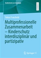 Tobias Franzheld - Multiprofessionelle Zusammenarbeit - Kinderschutz interdisziplinär und partizipativ