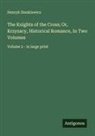 Henryk Sienkiewicz - The Knights of the Cross; Or, Krzyzacy, Historical Romance, In Two Volumes