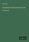 Xenophon - Cyropaedia; The Education of Cyrus