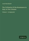 Jacob Burckhardt - The Civilisation Of the Renaissance in Italy; In Two Volumes