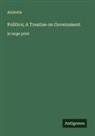 Aristotle - Politics; A Treatise on Government