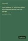 Jules Verne - Cinq Semaines En Ballon; Voyage de découvertes en Afrique par trois Anglais