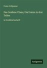 Franz Grillparzer - Das Goldene Vliess; Ein Drama in drei Teilen