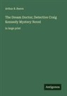 Arthur B. Reeve - The Dream Doctor; Detective Craig Kennedy Mystery Novel