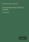 William Makepeace Thackeray - The Paris Sketch Book of Mr. M. A. Titmarsh