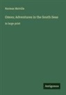 Herman Melville - Omoo; Adventures in the South Seas