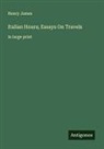 Henry James - Italian Hours; Essays On Travels