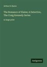 Arthur B. Reeve - The Romance of Elaine; A Detective, The Craig Kennedy Series