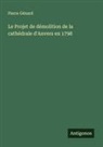 Pierre Génard - Le Projet de démolition de la cathédrale d'Anvers en 1798