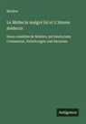 Molière - Le Médecin malgré lui et L'Amour médecin
