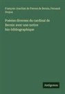 François-Joachim de Pierres de Bernis, Fernand Drujon - Poésies diverses du cardinal de Bernis: avec une notice bio-bibliographique