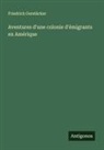 Friedrich Gerstäcker - Aventures d'une colonie d'émigrants en Amérique