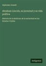 Alphonse Jouault - Abraham Lincoln, su juventud y su vida política