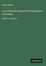 Albert Martin - Les scolies du manuscrit d'Aristophane à Ravenne