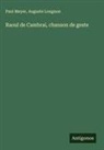 Auguste Longnon, Paul Meyer - Raoul de Cambrai, chanson de geste