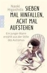 Naoki Higashida - Sieben Mal hinfallen, acht Mal aufstehen