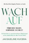 Jacqueline Kucera - Wach auf! Führ dich selbst, verändere die Welt!