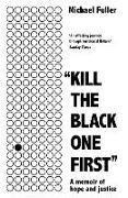 Michael Fuller - "Kill The Black One First" - A memoir of hope and justice