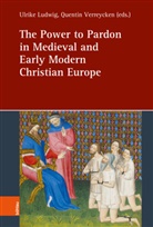 Ulrike Ludwig, Quentin Verreycken - The Power to Pardon in Medieval and Early Modern Christian Europe