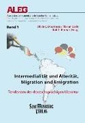 Olivia C. Díaz Pérez, Florian Gräfe, Rolf G. Renner - Intermedialität und Alterität, Migration und Emigration Tendenzen der deutschsprachigen Literatur