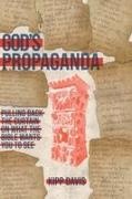 Kipp Davis - God's Propaganda Pulling Back the Curtain on What the Bible Wants You to See
