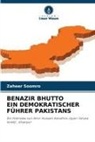 Zaheer Soomro - BENAZIR BHUTTO EIN DEMOKRATISCHER FÜHRER PAKISTANS