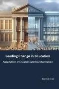 David Hall - Leading Change in Education Adaptation, innovation and transformation
