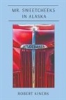 Robert Kinerk - Mr. Sweetcheeks in Alaska