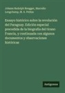 Marcelin Longchamp, M. A. Pelliza, Johann Rudolph Rengger - Ensayo histórico sobre la revolución del Paraguay. Edición especial precedida de la biografía del tirano Francia, y continuada con algunos documentos y observaciones históricas