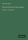 Anthony Trollope - The Life of Cicero; In Two Volumes