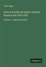Victor Hugo - Actes et Paroles; En quatre volumes, Depuis L'exil 1870-1876