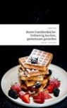 Viola Trost - Bunte Familienküche: Vollwertig kochen,  gemeinsam genießen. Life is a Story - story.one