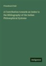 Fitzedward Hall - A Contribution towards an Index to the Bibliography of the Indian Philosophical Systems