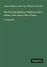 Joseph Addison, John Gay, William Somerville - The Poetical Works of Addison; Gay's Fables, And, Somerville's Chase