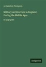 A. Hamilton Thompson - Military Architecture in England During the Middle Ages