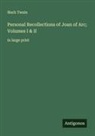 Mark Twain - Personal Recollections of Joan of Arc; Volumes I & II