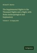Richard F. Burton - The Supplemental Nights to the Thousand Nights and a Night; with Notes Anthropological and Explanatory - Volume 4 - in large print