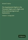 Richard F. Burton - The Supplemental Nights to the Thousand Nights and a Night; with Notes Anthropological and Explanatory