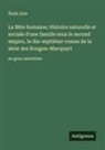 Émile Zola - La Bête humaine; Histoire naturelle et sociale d'une famille sous le second empire, le dix-septième roman de la série des Rougon-Macquart