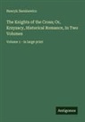 Henryk Sienkiewicz - The Knights of the Cross; Or, Krzyzacy, Historical Romance, In Two Volumes