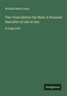 Richard Henry Dana - Two Years Before the Mast; A Personal Narrative of Life at Sea