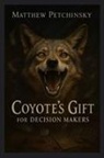 Matthew Petchinsky - Coyote's Gift for Decision Makers