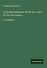George MacDonald - Unspoken Sermons; Series I., II. And III. In One Volume