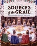 John Matthews - Sources of the Grail Myths, Dreams, and Quests for the Holiest of Relics